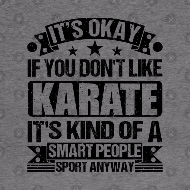 It's Okay If You Don't Like Karate It's Kind Of A Smart People Sports Anyway Karate Lover by Benzii-shop 